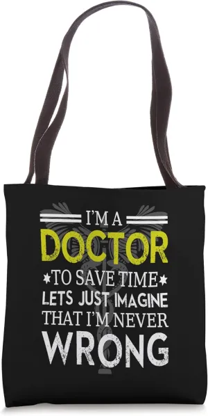 I'm A Doctor To Save Time Let's Just Imagine Funny Doctor Tote Bag